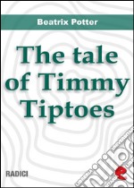 The tale of Timmy Tiptoes. E-book. Formato EPUB ebook