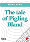 The tale of Pigling Bland. E-book. Formato EPUB ebook