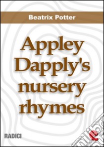 Appley Dapply's nursery rhymes. E-book. Formato EPUB ebook di Beatrix Potter