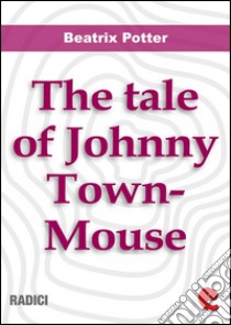 The tale of Johnny Town-Mouse. E-book. Formato EPUB ebook di Beatrix Potter