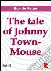 The tale of Johnny Town-Mouse. E-book. Formato EPUB ebook