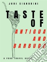 Taste of... Antigua and BarbudaA food travel guide. E-book. Formato EPUB ebook