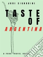 Taste of... ArgentinaA food travel guide. E-book. Formato EPUB ebook