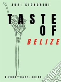 Taste of... BelizeA food travel guide. E-book. Formato EPUB ebook di Juri Signorini