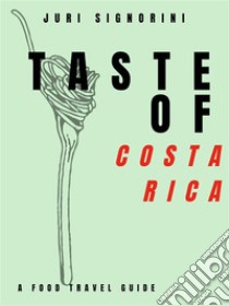 Taste of... Costa RicaA food travel guide. E-book. Formato EPUB ebook di Juri Signorini