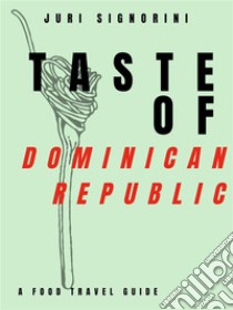 Taste of... Dominican RepublicA food travel guide. E-book. Formato EPUB ebook di Juri Signorini