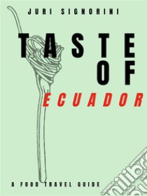 Taste of... EcuadorA food travel guide. E-book. Formato EPUB ebook di Juri Signorini