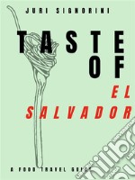 Taste of... El SalvadorA food travel guide. E-book. Formato EPUB ebook