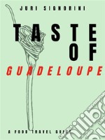 Taste of... GuadelupeA food travel guide. E-book. Formato EPUB ebook