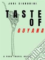 Taste of... GuyanaA food travel guide. E-book. Formato EPUB ebook