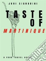 Taste of... MartiniqueA food travel guide. E-book. Formato EPUB ebook