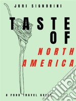 Taste of... North America and CanadaA food travel guide. E-book. Formato EPUB ebook