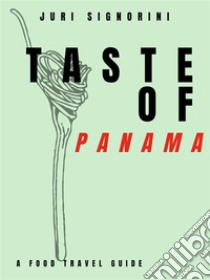 Taste of... PanamaA food travel guide. E-book. Formato EPUB ebook di Juri Signorini