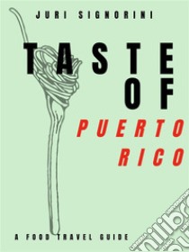 Taste of... Puerto RicoA food travel guide. E-book. Formato EPUB ebook di Juri Signorini