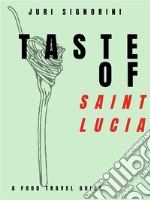 Taste of... Saint LuciaA food travel guide. E-book. Formato EPUB ebook