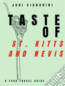 Taste of... St. Kitts and NevisA food travel guide. E-book. Formato EPUB ebook di Juri Signorini