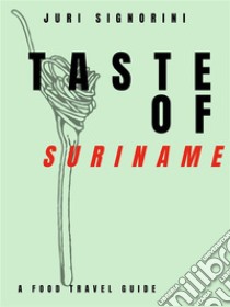 Taste of... SurinameA food travel guide. E-book. Formato EPUB ebook di Juri Signorini