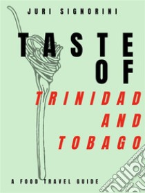 Taste of... Trinidad and TobagoA food travel guide. E-book. Formato EPUB ebook di Juri Signorini