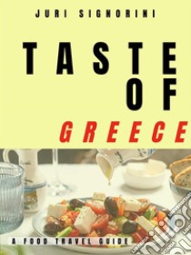 Taste of... GreeceA food travel guide. E-book. Formato EPUB ebook di Juri Signorini