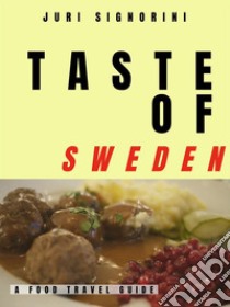 Taste of... SwedenA food travel guide. E-book. Formato EPUB ebook di Juri Signorini