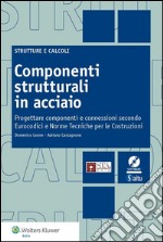 Componenti strutturali in acciaio. Progettare componenti e connessioni secondo eurocodici e norme tecniche per le costruzioni. E-book. Formato PDF