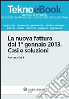 La nuova fattura dal 1° gennaio 2013: casi e soluzioni. E-book. Formato PDF ebook di Stefano Setti