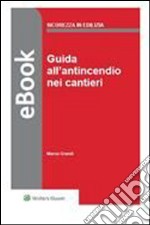 Guida all'antincendio nei cantieri. E-book. Formato PDF ebook