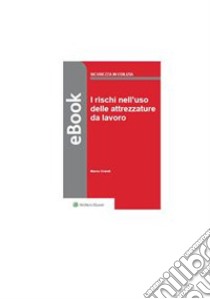 I rischi nell'uso delle attrezzature di lavoro. E-book. Formato PDF ebook di Marco Grandi