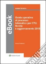 Guida operativa al processo telematico per CTU - Novità e aggiornamento 2015. E-book. Formato PDF ebook