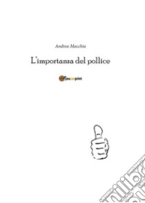 L'importanza del pollice. E-book. Formato EPUB ebook di Andrea Macchia