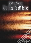 Un fascio di luce. E-book. Formato Mobipocket ebook di Giuliano Sanzar