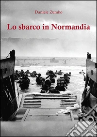Lo sbarco in Normandia. E-book. Formato EPUB ebook
