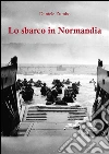 Lo sbarco in Normandia. E-book. Formato EPUB ebook di Daniele Zumbo