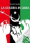 La guerra in Libia. E-book. Formato EPUB ebook di Daniele Zumbo