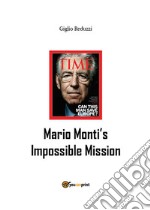 Mario Monti's Impossible Mission. E-book. Formato Mobipocket ebook