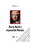Mario Monti's Impossible Mission. E-book. Formato EPUB ebook di Giglio Reduzzi