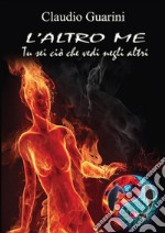 L'altro me - Tu sei ciò che vedi negli altri. E-book. Formato PDF ebook