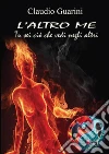 L'altro me - Tu sei ciò che vedi negli altri. E-book. Formato PDF ebook di Claudio Guarini