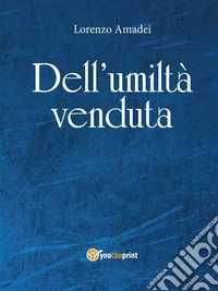 Dell’umiltà venduta. E-book. Formato EPUB ebook