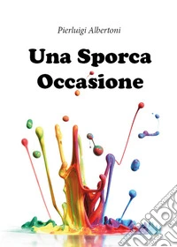 Una sporca occasione. E-book. Formato EPUB ebook