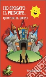 Ho sposato il principe...Ridatemi il rospo!. E-book. Formato EPUB ebook