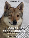 Il Cane Lupo Cecoslovacco - Storia di una meravigliosa simbiosi con il lupo da comprendere e amare. E-book. Formato EPUB ebook di Daniela Ciotti