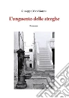 L’unguento delle streghe. E-book. Formato EPUB ebook di Giuseppe Marchionna
