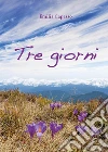 Tre giorni. E-book. Formato Mobipocket ebook di Emilia Capasso
