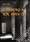 Il signore non abita qui. E-book. Formato EPUB ebook di Maria Rotella