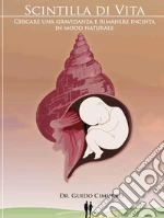 Scintilla di vita. Cercare una gravidanza in modo naturale. E-book. Formato Mobipocket
