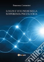 Logos e voluntas nella sofferenza psicologica. I contributi della nuova psicoterapia cognitivo-comportamentale ad orientamento causale e della filosofia morale. E-book. Formato EPUB ebook