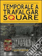 Temporale a Trafalgar Square. E-book. Formato EPUB ebook