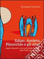 Edipo, Amleto, Pinocchio e gli altri: Aspetti educative e formative della Tragedia, della Fiaba e del Romanzo. E-book. Formato EPUB ebook