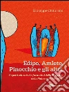 Edipo, Amleto, Pinocchio e gli altri: Aspetti educative e formative della Tragedia, della Fiaba e del Romanzo. E-book. Formato Mobipocket ebook di Giuseppe Chitarrini